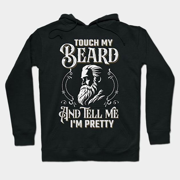 Touch My Beard And Tell Me I'm Pretty Hoodie by TheDesignDepot